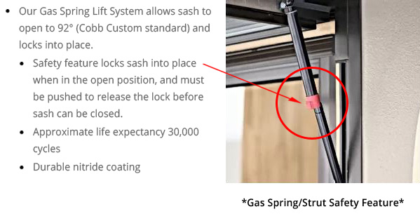 Our Gas Strut / Spring Lift System allows sash to open to 92° (Cobb Custom standard) and locks into place. Safety feature locks sash into place when in the open position, and must be pushed to release the lock before sash can be closed.